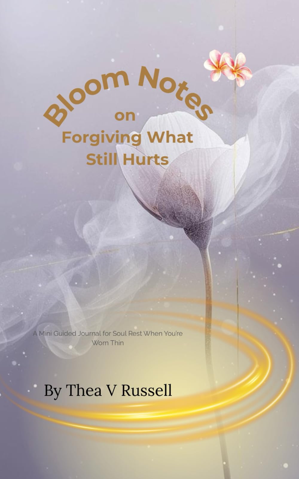 Bloom Notes for Forgiving What Hurt You: A Gentle Guided Journal for Letting Go Without Losing Yourself