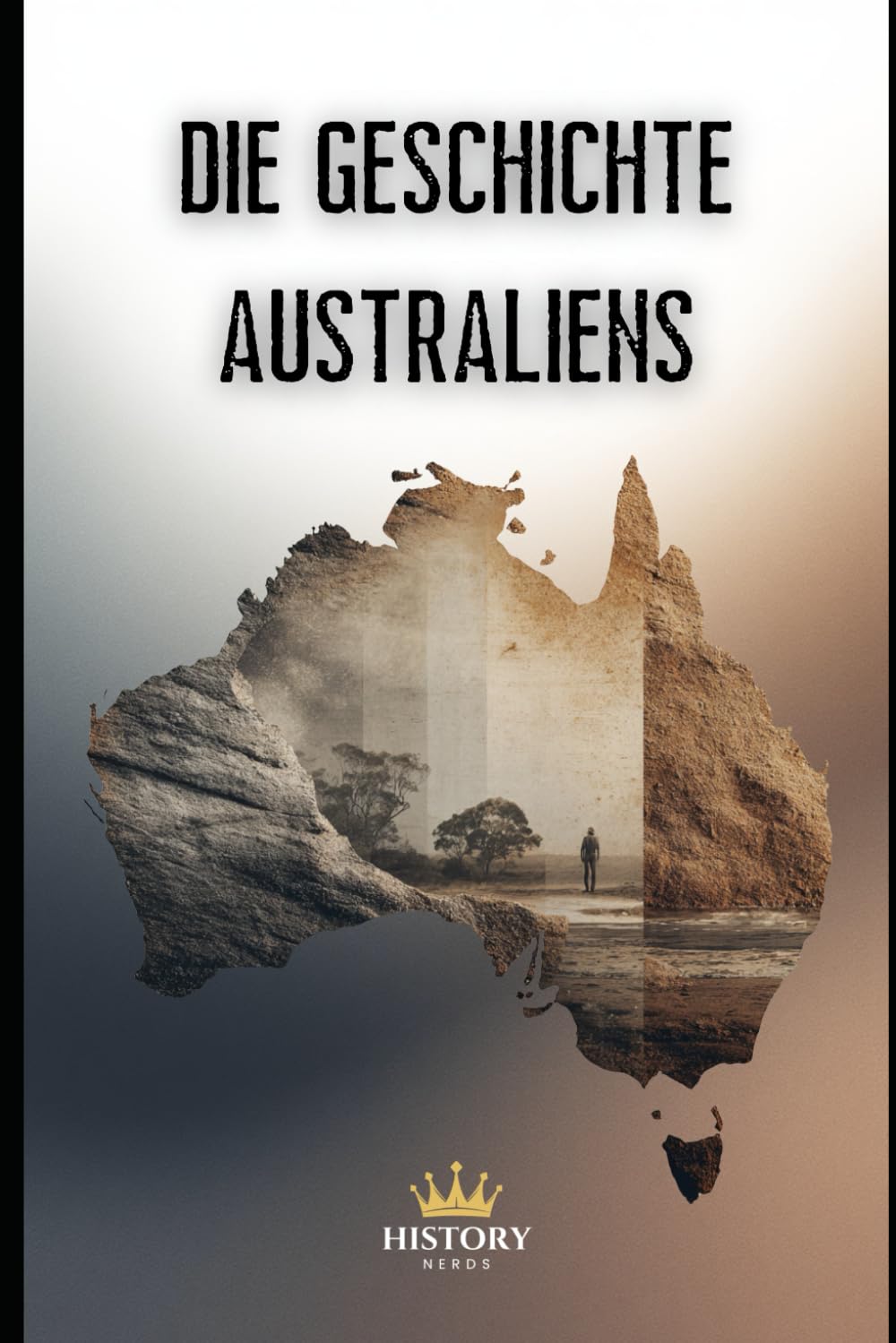 Die Geschichte Australiens (Geschichte der Welt)