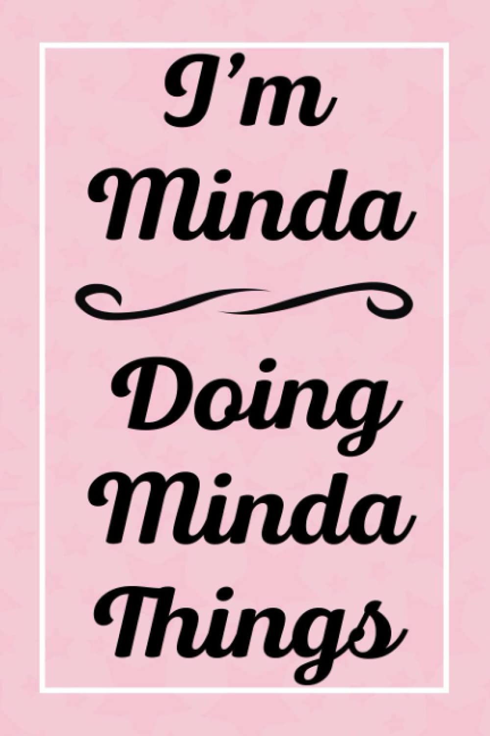 I'm Minda Doing Minda Things: Perfect for Sketching Drawing Noting and Writing, 120 Pages, 6x9