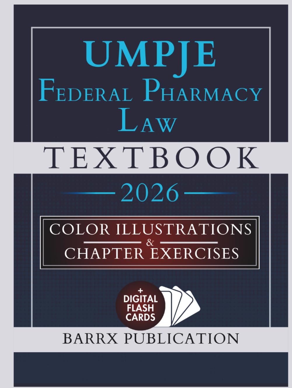 UMPJE FEDERAL PHARMACY LAW TEXTBOOK: Expanded Illustrated Review for UMPJE and State MPJE Exams with DEA Compliance, Controlled Substances, HIPAA, Compounding, and Drug Supply Security