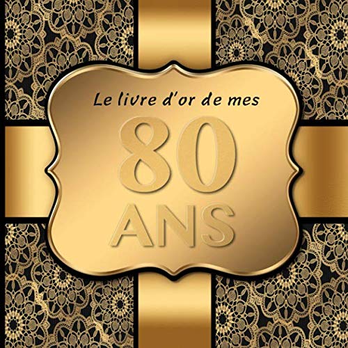 80 Ans: Le livre d'or de mon Anniversaire I 80 Ans Decoration Noir Or I Pour 30 Entrées I Softcover I Pour les félicitations écrites que pour les plus belles photos I Idée cadeau pour les 80 ans