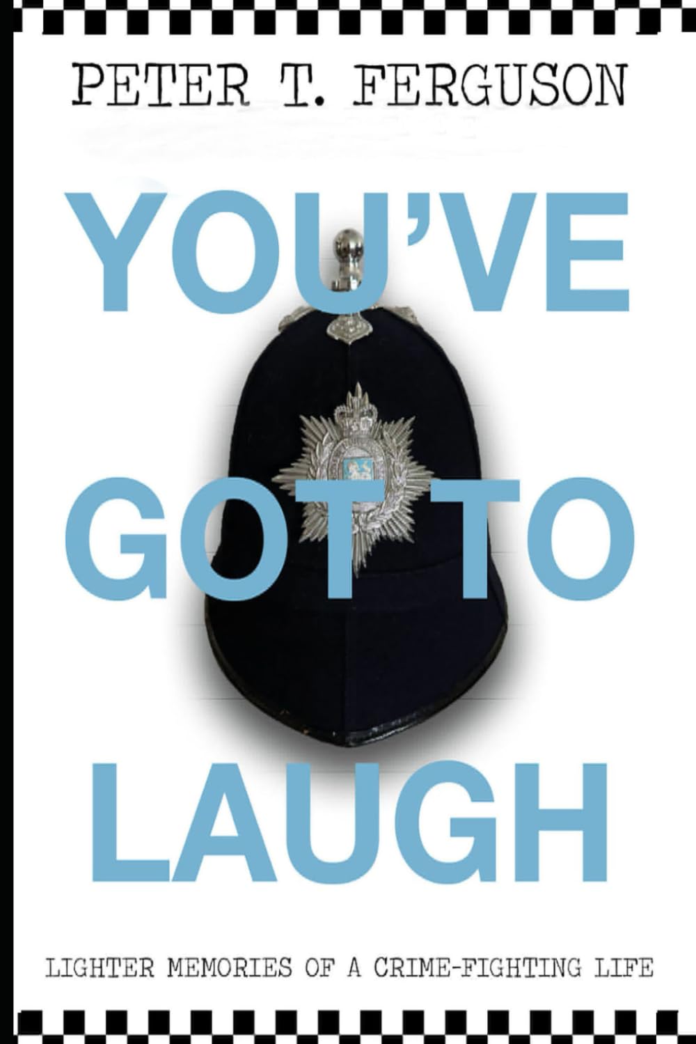 You've Got to Laugh: Lighter Memories of a Crime-fighting Life