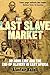 The Last Slave Market: Dr John Kirk and the Struggle to End the East African Slave Trade