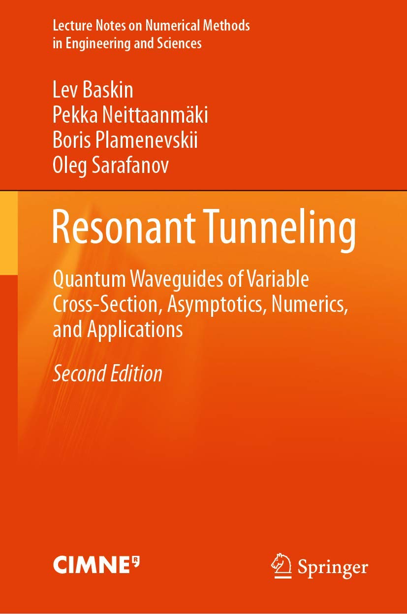 Resonant Tunneling: Quantum Waveguides of Variable Cross-Section, Asymptotics, Numerics, and Applications (Lecture Notes on Numerical Methods in Engineering and Sciences)      Second Edition 2021