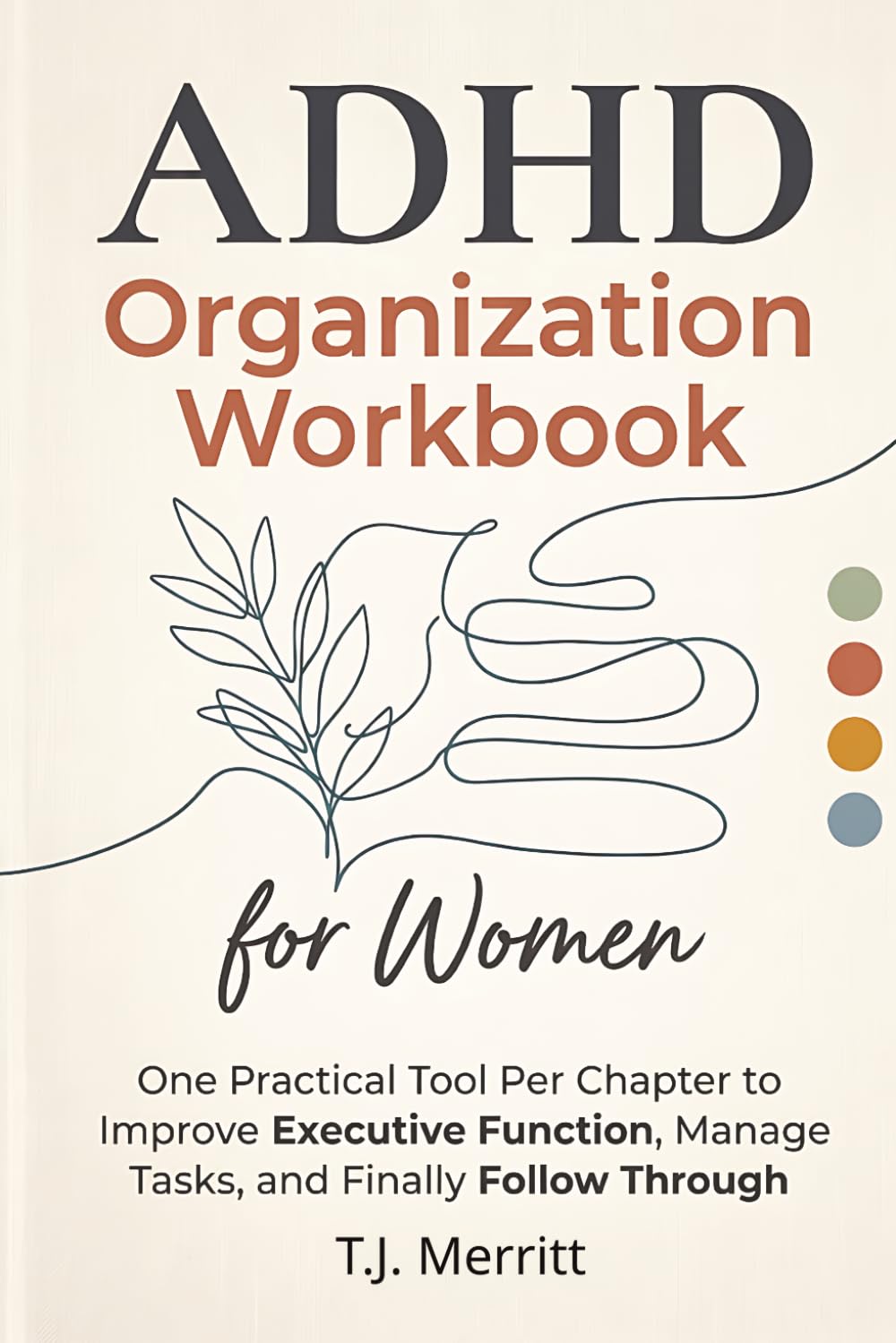 ADHD Organization Workbook for Women: One Practical Tool Per Chapter to Improve Executive Function, Manage Tasks, and Finally Follow Through