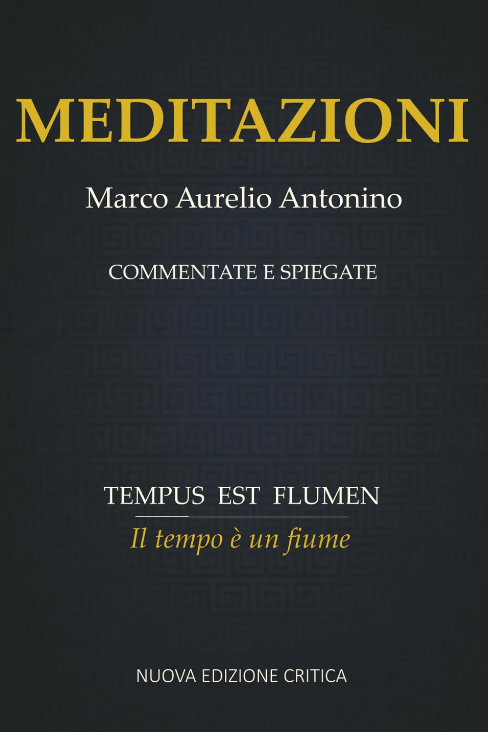 Meditazioni Marco Aurelio Antonino Commentate e spiegate: Nuova edizione critica