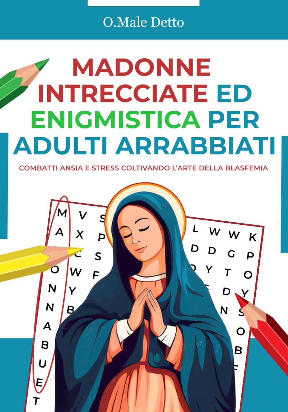 MADONNE INTRECCIATE E BESTEMMIA ENIGMISTICA PER ADULTI ARRABBIATI - Ediz. Vergine Maria: Combatti ansia e stress coltivando l’arte della blasfemia | ... e divertenti (Bestemmie Santi e Madonne)