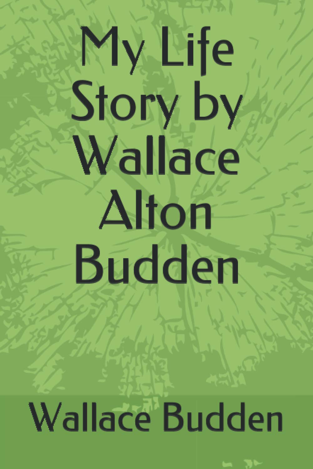 My Life Story by Wallace Alton Budden