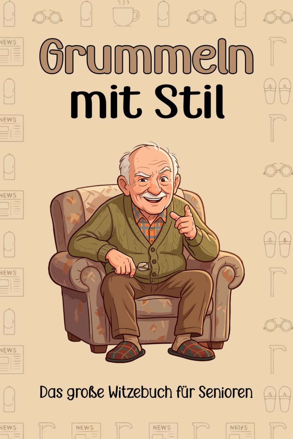 Grummeln mit Stil – Das große Witzebuch für Senioren: Liebevolle Geschenkidee für ältere Menschen – Ideal für Oma, Opa & Ruhestand