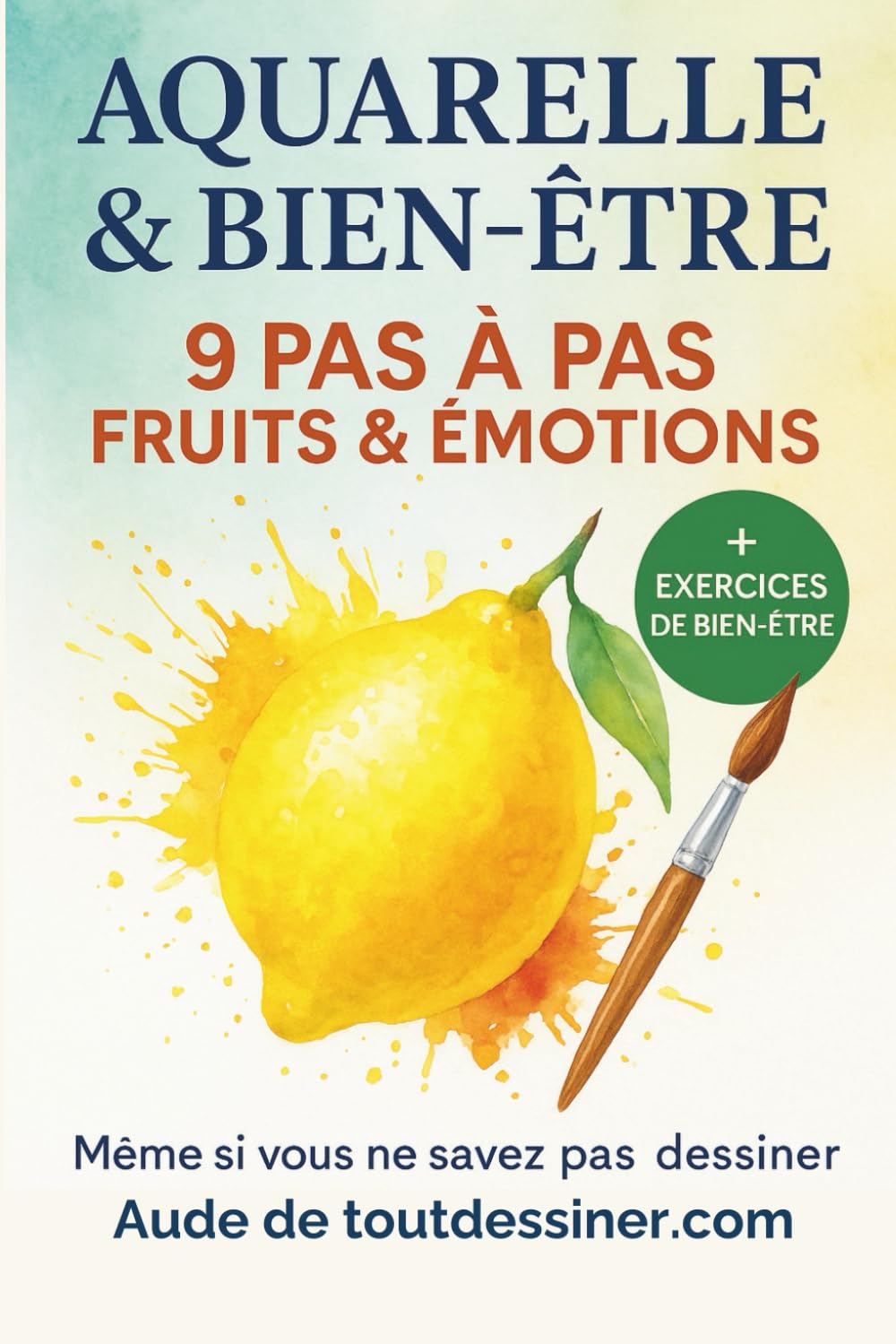 Aquarelle & Bien être: Débuter l’aquarelle pas à pas : 9 fruits et légumes simples à peindre, des techniques accessibles et des exercices de bien-être pour apprendre avec plaisir.