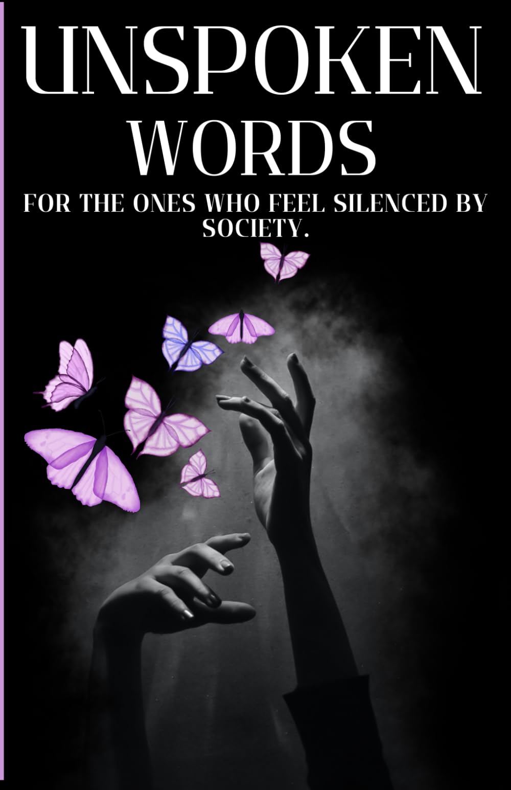Unspoken Words: For the ones who feel silenced by society.