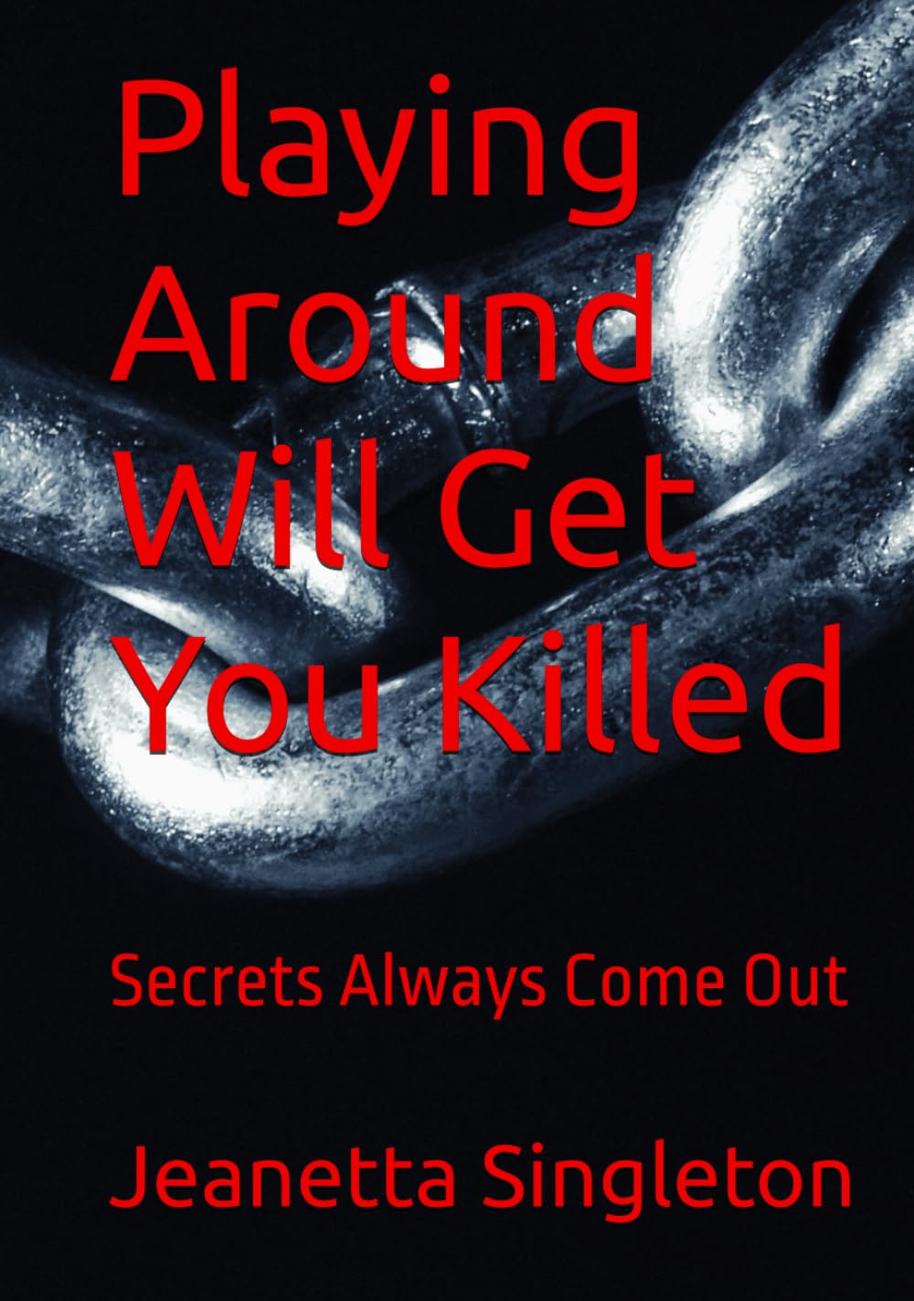 Playing Around Will Get You Killed: Secrets Always Come Out (The Stronghold Love Has On The Heart)