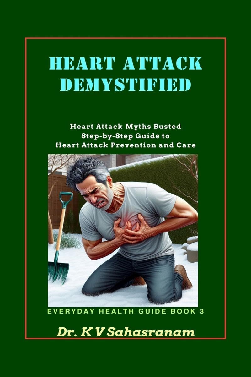 HEART ATTACK DEMYSTIFIED: Heart Attack Myths Busted Step-by-Step Guide to Heart Attack Prevention and Care