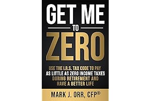 Get Me to ZERO: Proven Strategies to Slash Retirement Taxes and Enhance Your Life