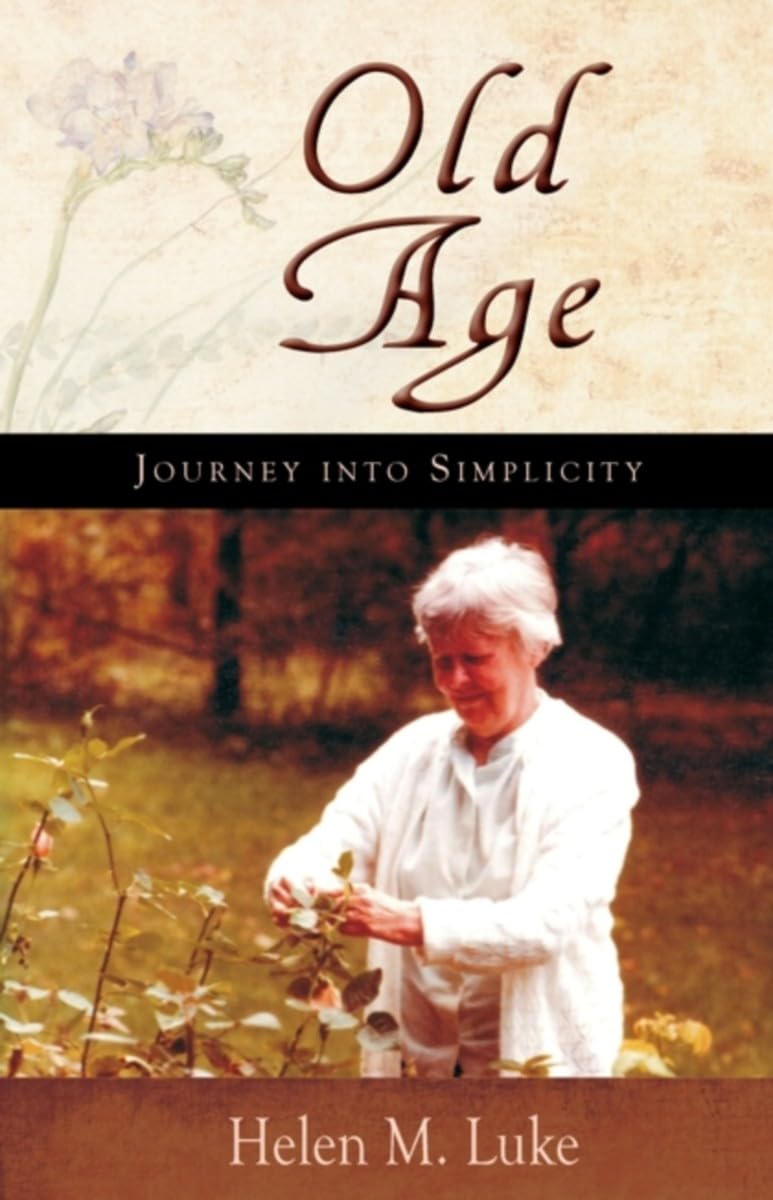 Old Age: Journey into Simplicity by Helen M. Luke PAPERBACK 9781584200796