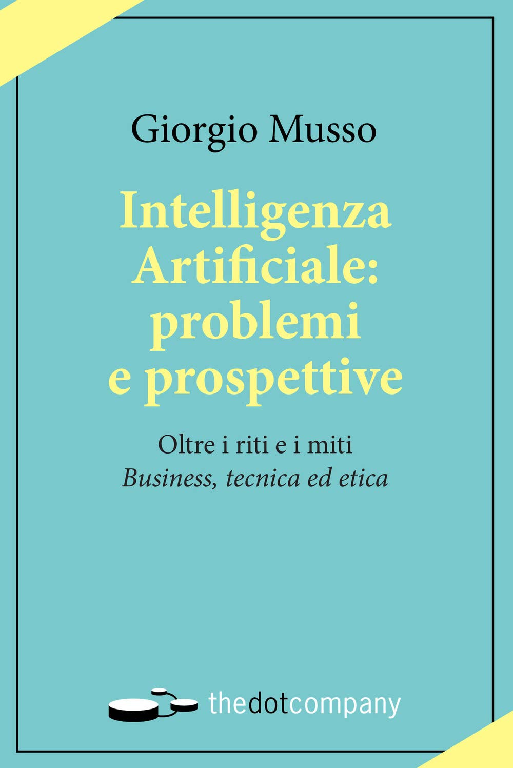 Intelligenza Artificiale: Problemi E Prospettive: Oltre I Riti E I Miti. Business, Tecnica Ed Etica (Uomini Scienze Tecnologie Vol. 3) - 4