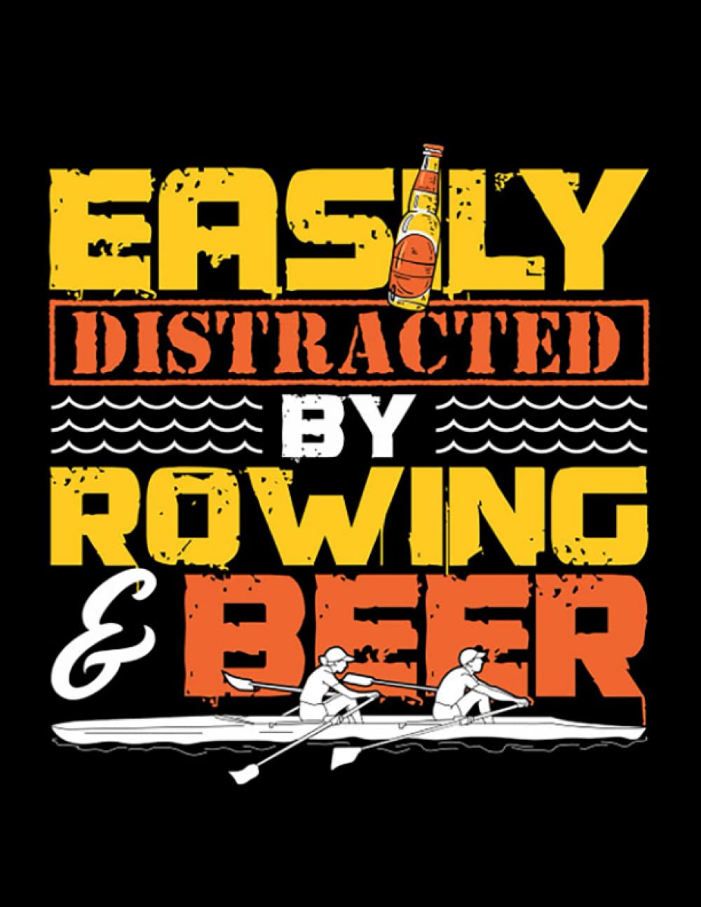 Rowing Crew Easily Distracted By Rowing Beer Rowing Crew Gift Notebook: Lined Large (8.5 x11 in)