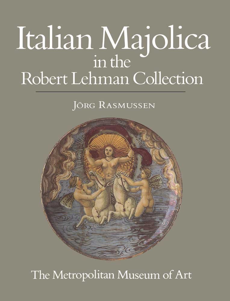The Robert Lehman Collection: Vol. 10, Italian Majolica