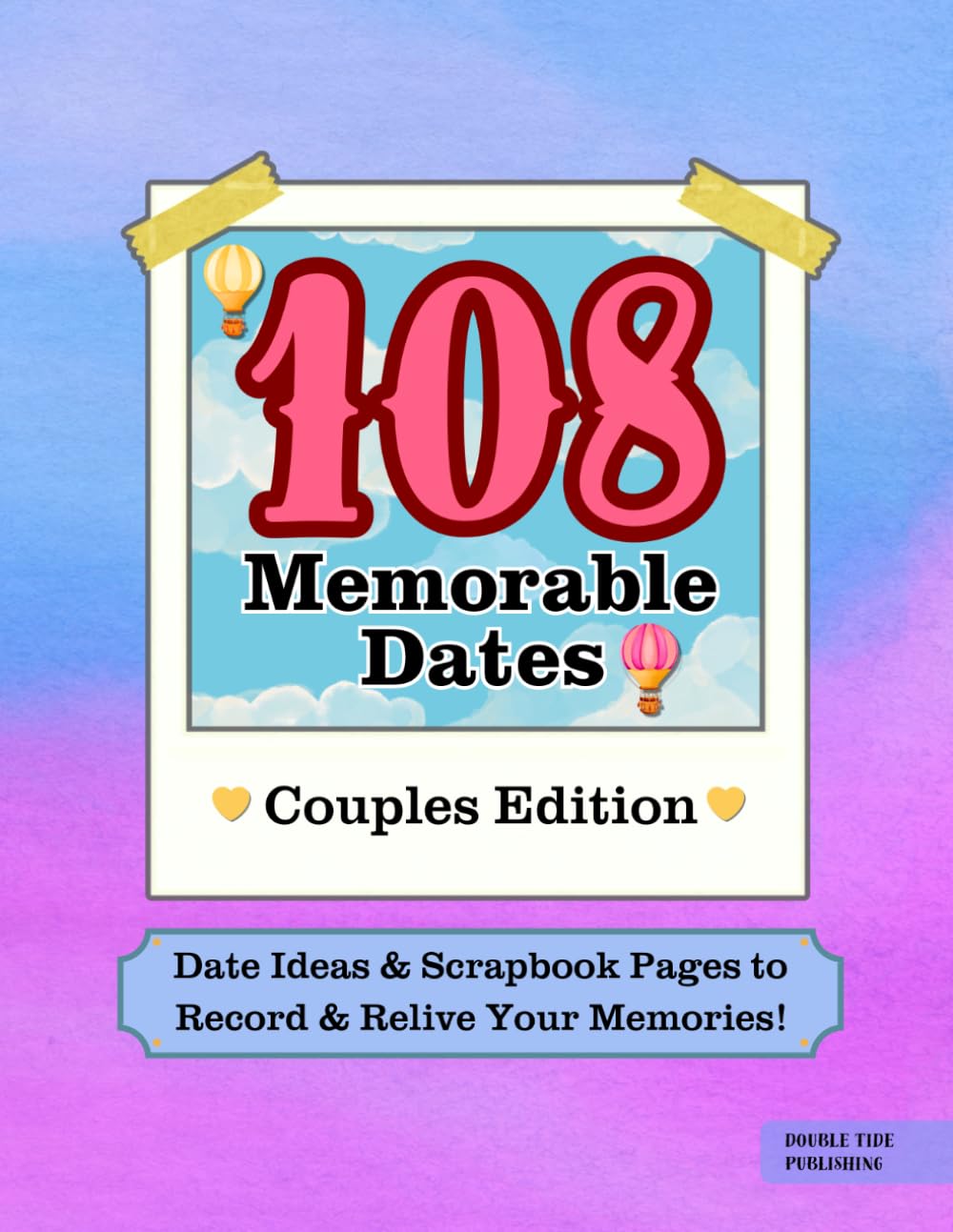 108 Memorable Dates Couples Edition: Date Ideas & Scrapbook Pages to Record & Relive Your Memories! A Romantic Keepsake | Perfect Gift for Weddings & Anniversaries