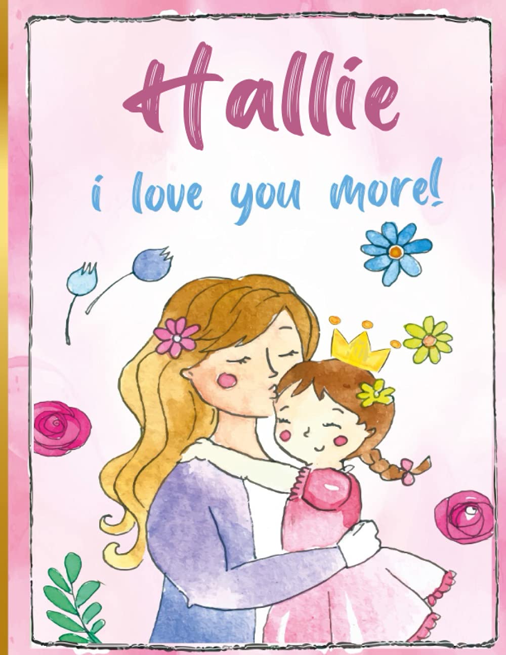 Hallie i love you more!: Personalized Children's Books , Hallie Name