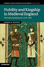 Nobility and Kingship in Medieval England: The Earls and Edward I, 1272–1307 (Cambridge Studies in Medieval Life and Thought: Fourth Series, Series Number 91)