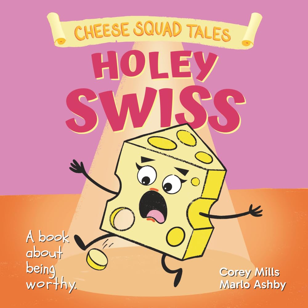 Holey Swiss: A book about being worthy (Cheese Squad Tales)