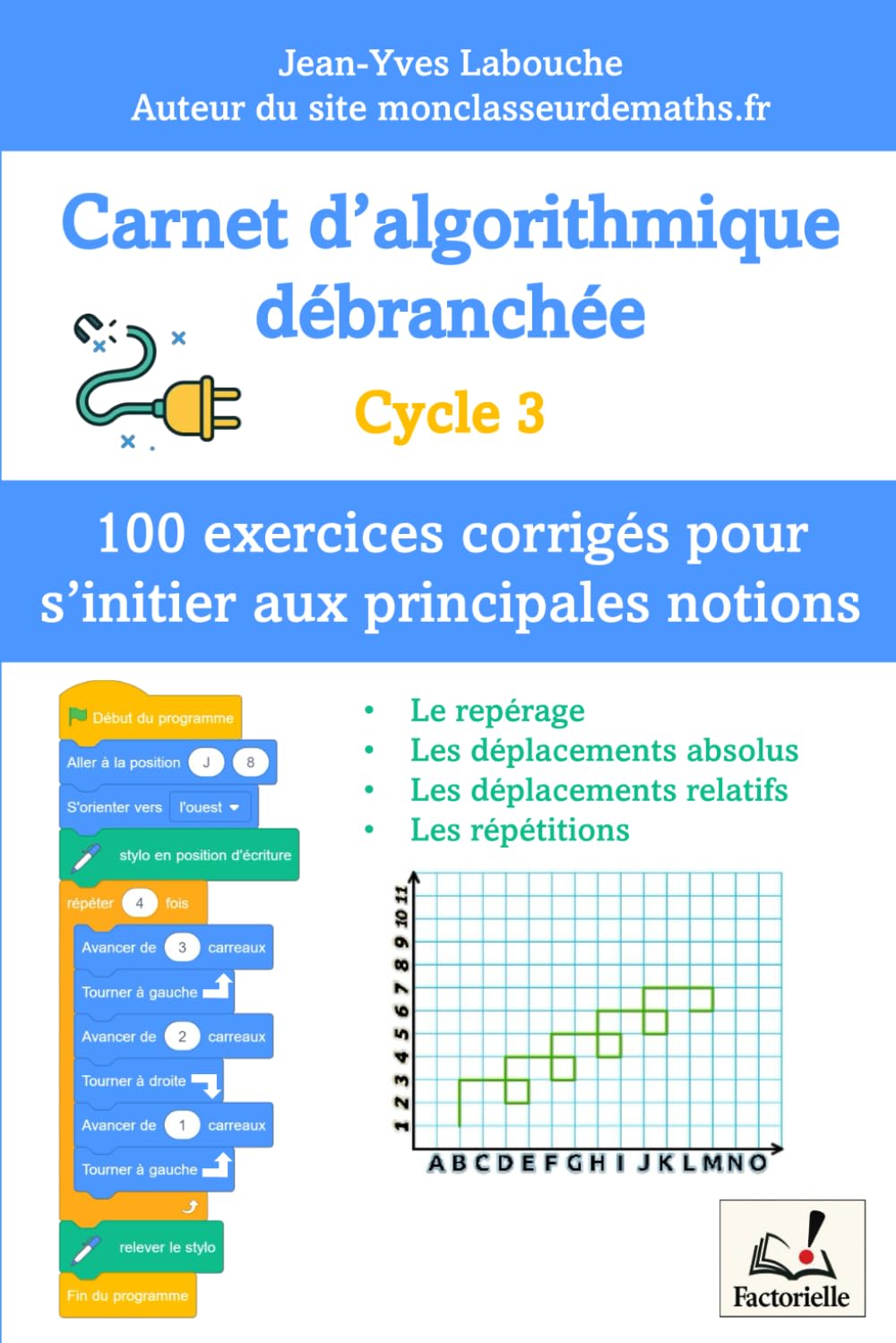 Carnet d’algorithmique débranchée – 100 exercices pour le Cycle 3: Apprendre à coder sans ordinateur : activités ludiques et progressives inspirées de ... la logique et la pensée informatique