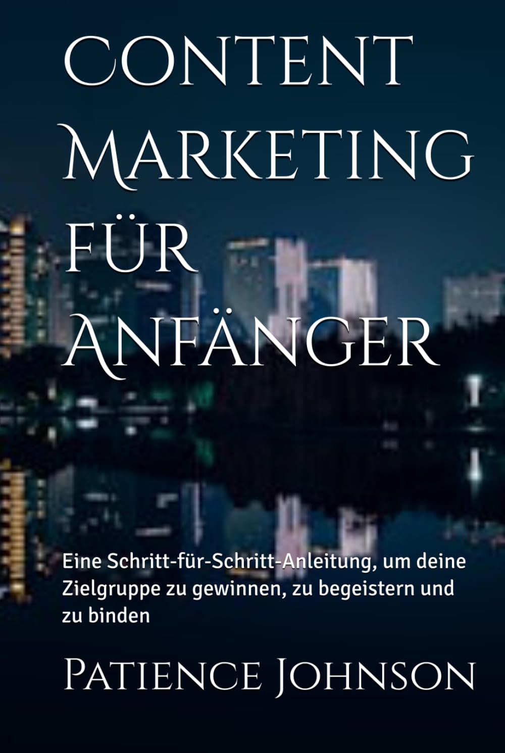 Content Marketing für Anfänger: Eine Schritt-für-Schritt-Anleitung, um deine Zielgruppe zu gewinnen, zu begeistern und zu binden