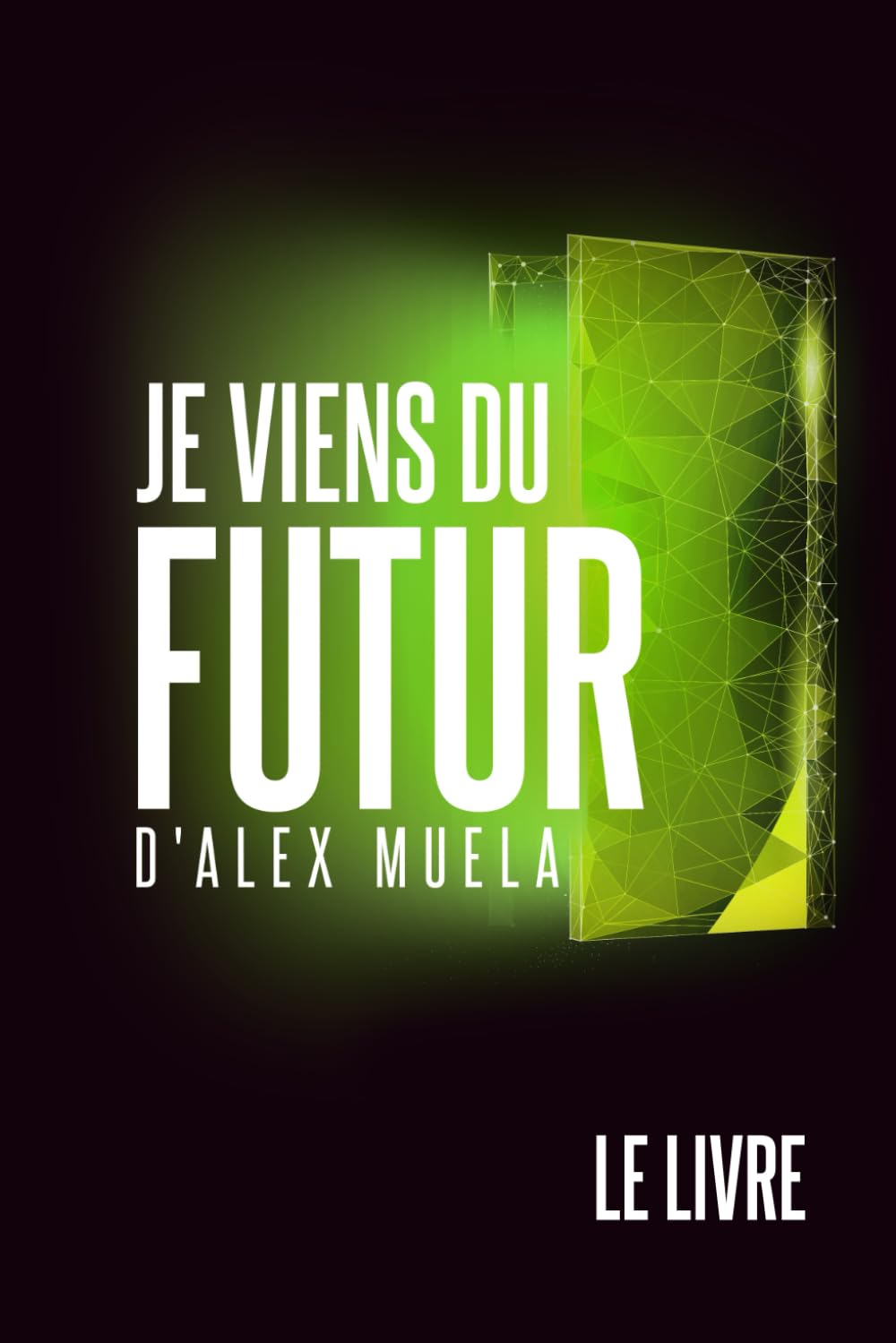 Je Viens du Futur: Le Livre
