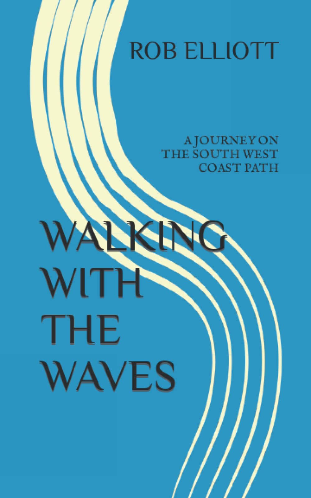 WALKING WITH THE WAVES: A JOURNEY ON THE SOUTH WEST COAST PATH