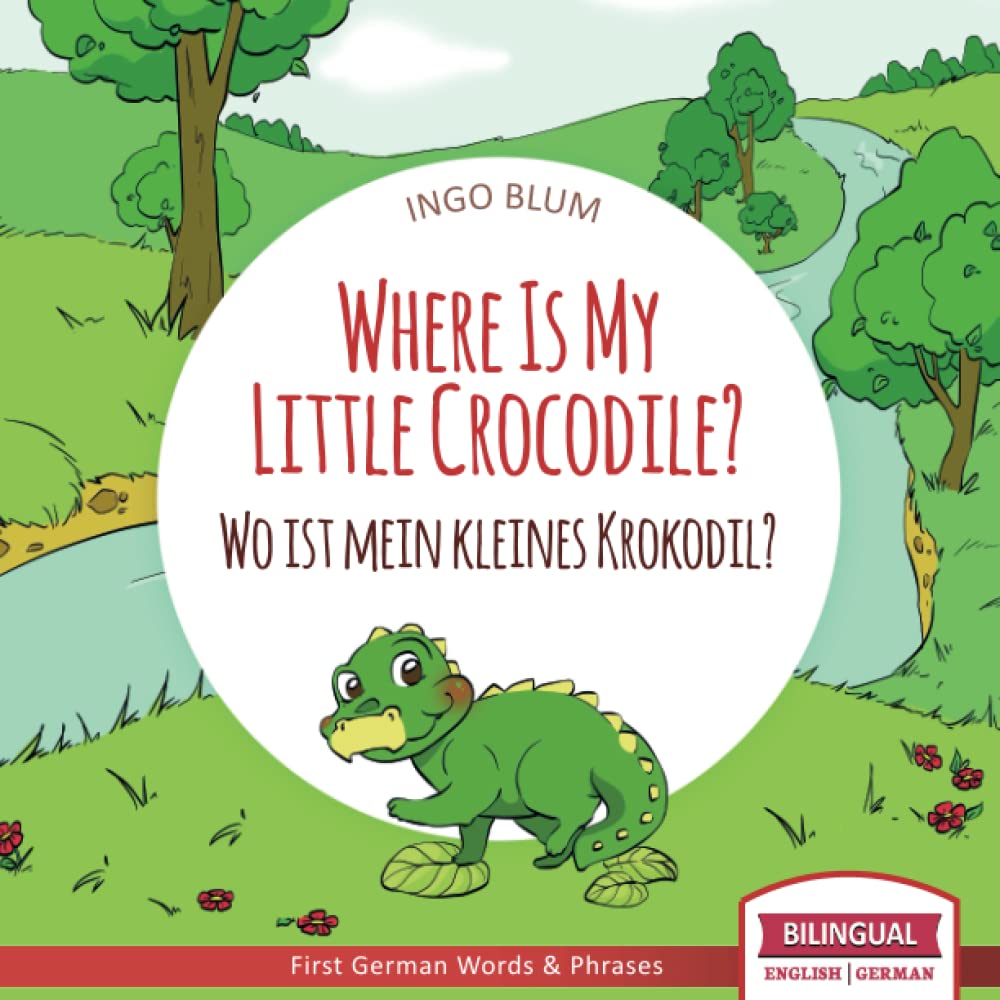 Where Is My Little Crocodile? - Wo ist mein kleines Krokodil?: English German Bilingual Children's picture Book: 1 (Where is.? - Wo ist.?)