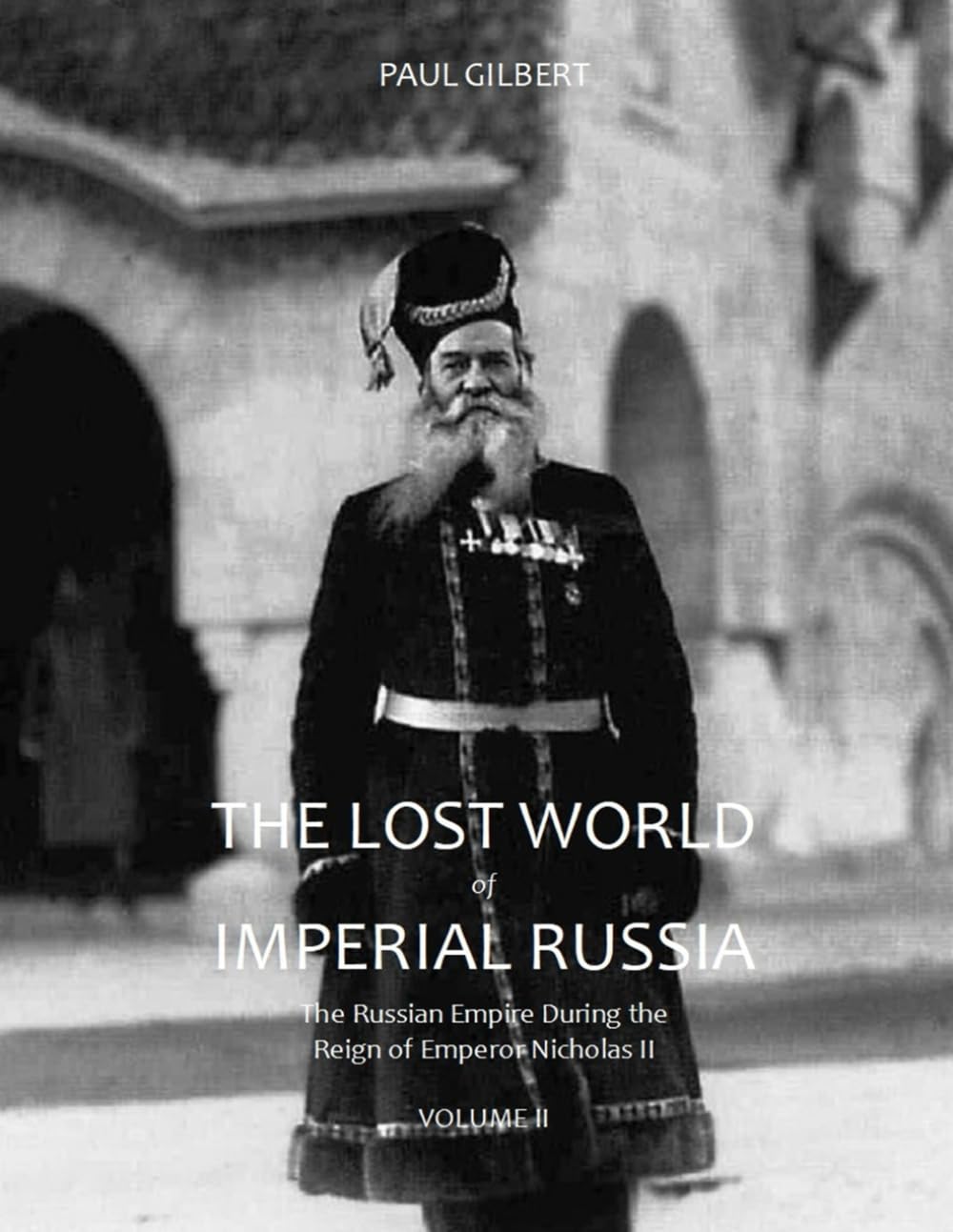 The Lost World of Imperial Russia - Volume II: The Russian Empire During the Reign of Emperor Nicholas II
