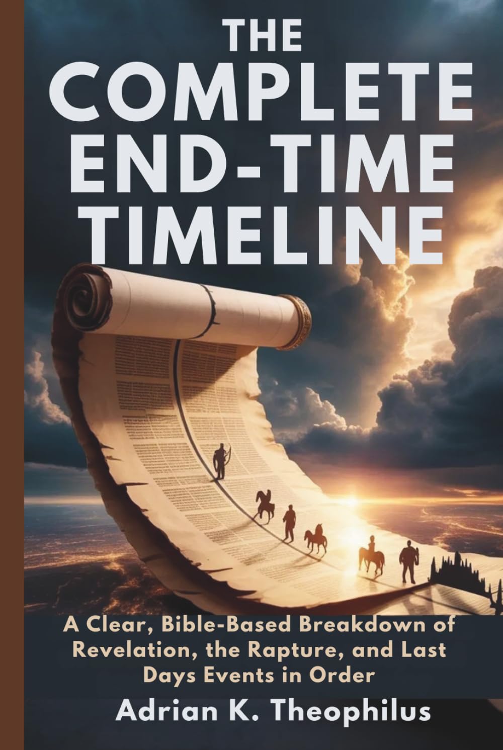 THE COMPLETE END-TIME TIMELINE: A Clear, Bible-Based Breakdown of Revelation, the Rapture, and Last Days Events in Order
