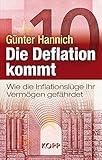 Die Deflation kommt: Wie die Inflationslüge Ihr Vermögen gefährdet - Günter Hannich