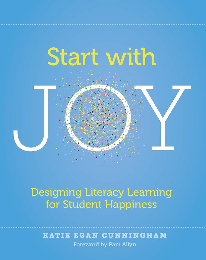 Start with Joy: Designing Literacy Learning for Student Happiness. (author)**
