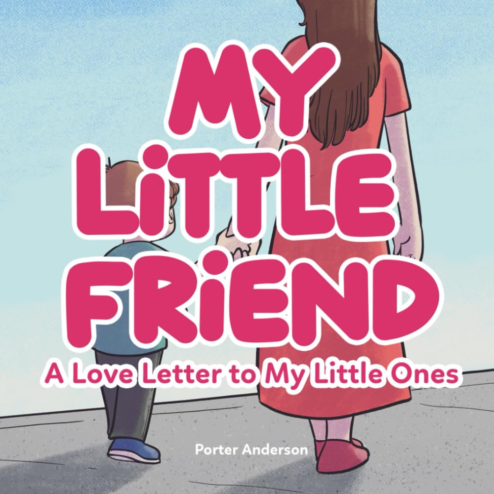 My Little Friend: A Love Letter to my Little Ones