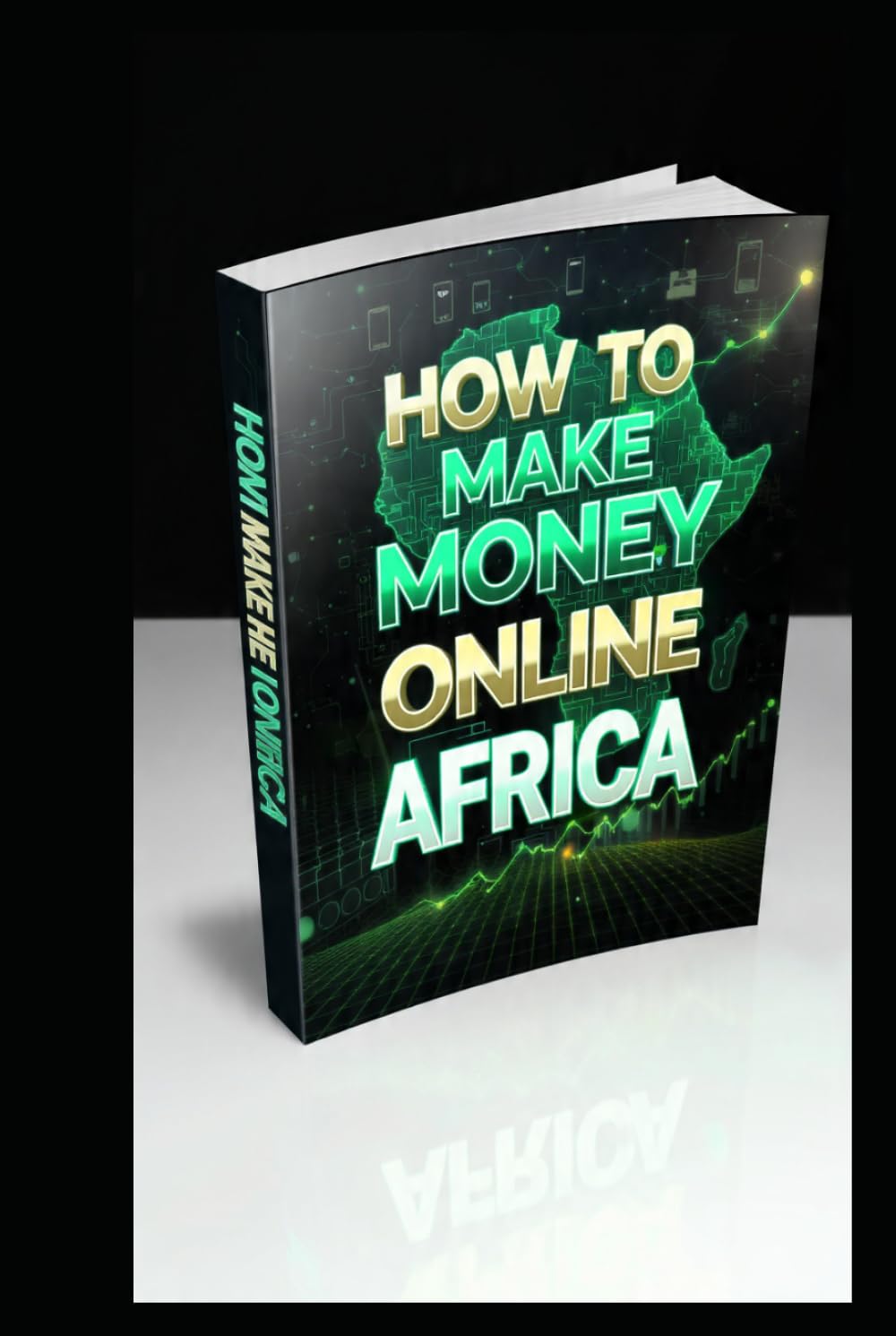 HOW TO MAKE MONEY ONLINE AFRICA: THE COMPLETE STEP BY STEP GUIDE TO EARN MONEY ONLINE FROM HOME