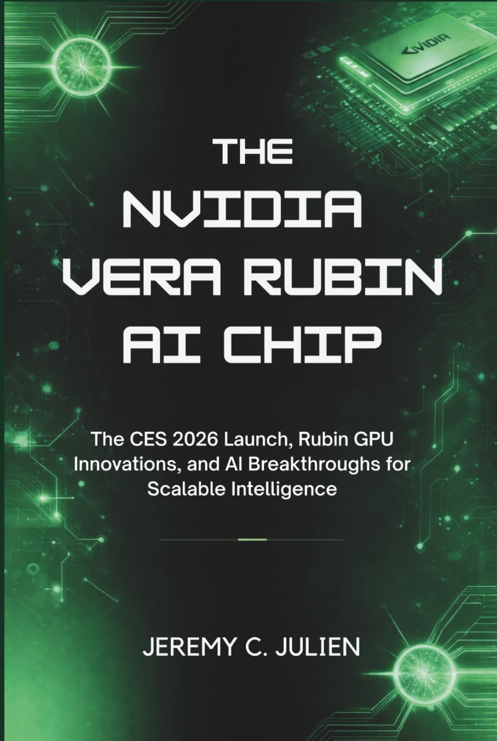 The NVIDIA Vera Rubin AI Chip: The CES 2026 Launch, Rubin GPU Innovations, and AI Breakthroughs for Scalable Intelligence