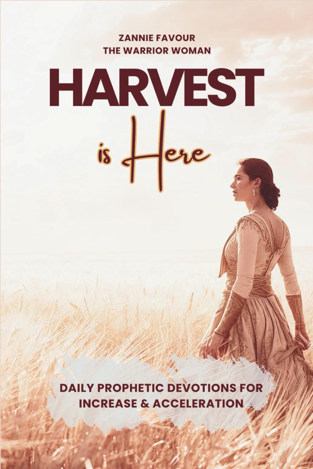Harvest Is Here: Daily Prophetic Devotions for Increase and Acceleration — 40-Day Devotional