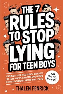 The 7 Rules To Stop Lying For Teen Boys: A Teenager's Guide To Quit Being A Compulsive Liar, Build Honesty, Achieve Personal Growth, Restore Relationships and Emotional Healing