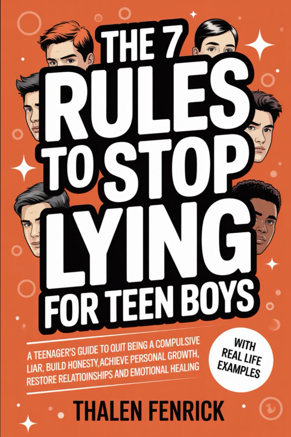 The 7 Rules To Stop Lying For Teen Boys: A Teenager's Guide To Quit Being A Compulsive Liar, Build Honesty, Achieve Personal Growth, Restore Relationships and Emotional Healing