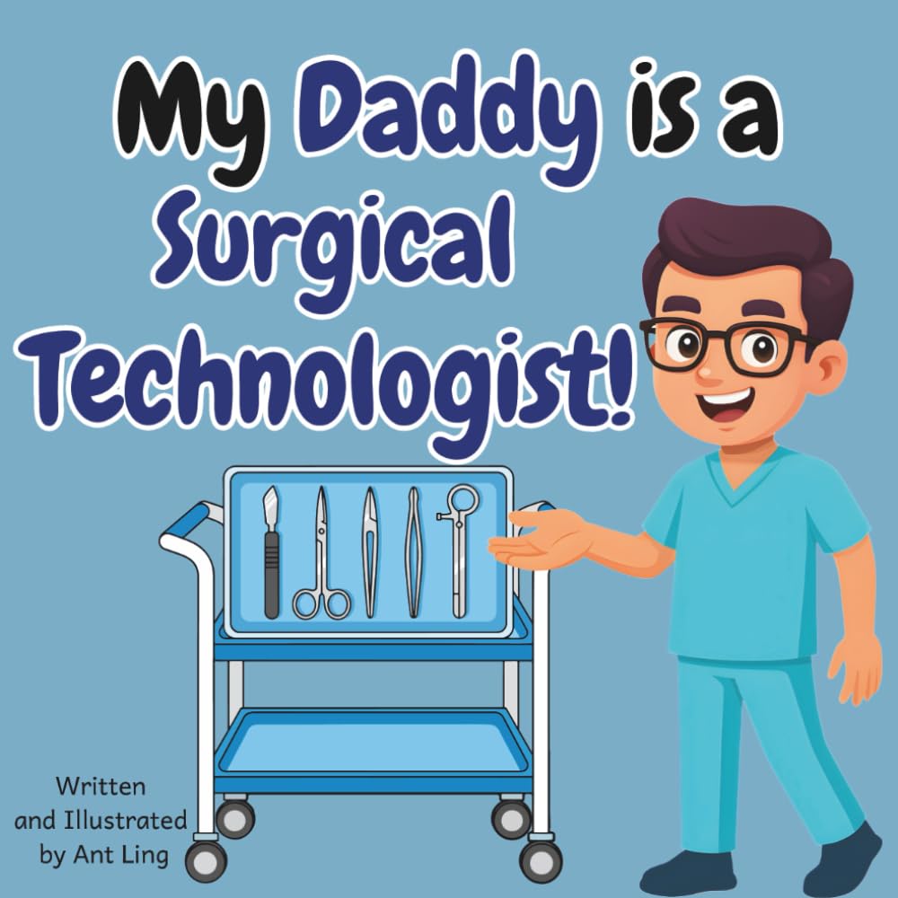 My Daddy Is A Surgical Technologist!: Kids' Picture Book That Teaches About Real Medical Careers And Allied Healthcare Professions (The Antling Club: ... Professionals (Careers for Kids Ages 2-6))