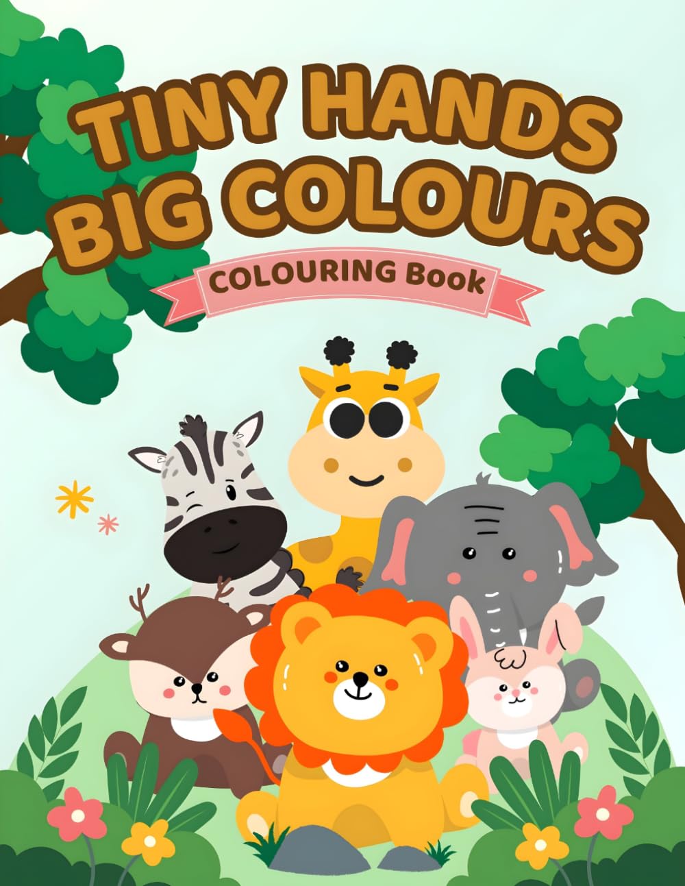 Tiny Hands Big Colours: Tiny Hands Big Colours: First Fun Colouring book