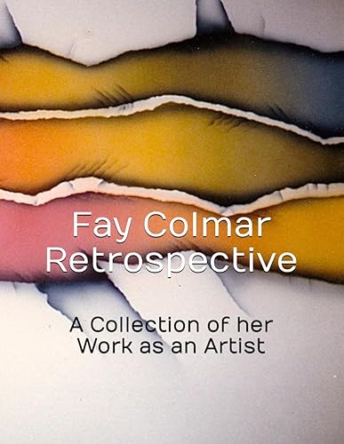 Fay Colmar Retrospective: A Collection of her Work as an Artist