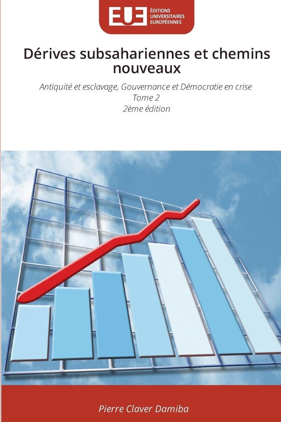 Dérives subsahariennes et chemins nouveaux: Antiquité et esclavage, Gouvernance et Démocratie en crise Tome 2 2ème édition