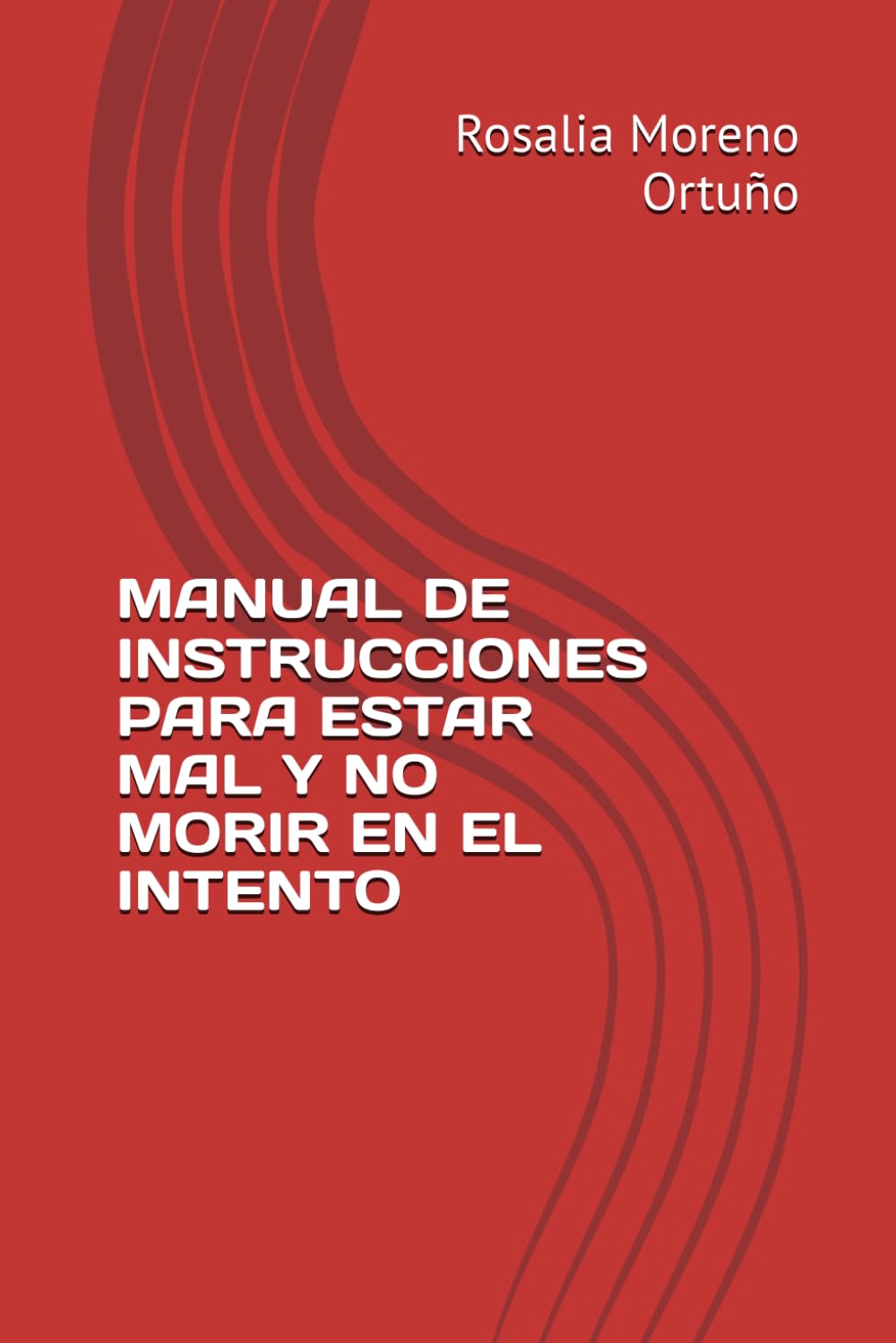 MANUAL DE INSTRUCCIONES PARA ESTAR MAL Y NO MORIR EN EL INTENTO