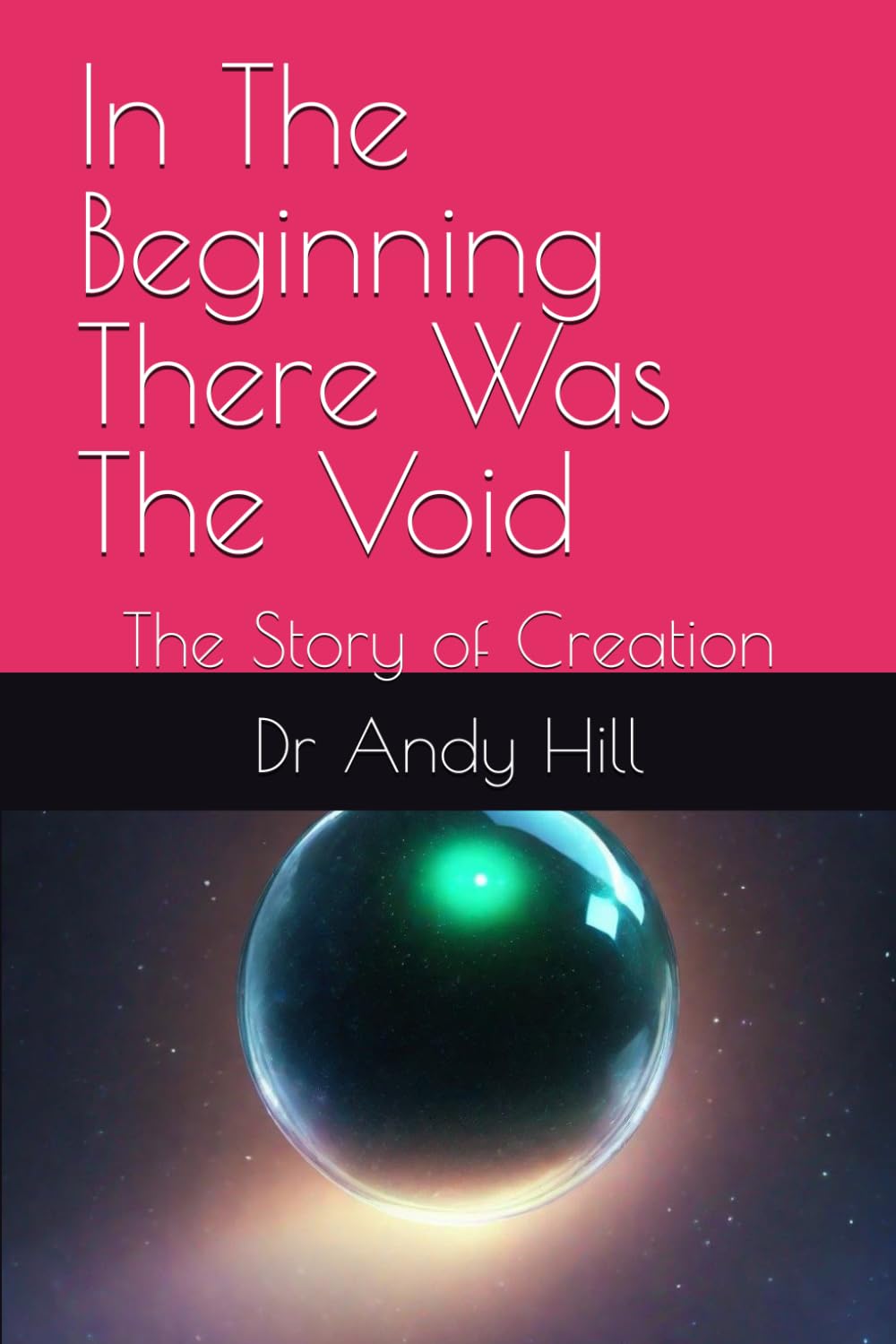 In The Beginning There Was The Void: The Story of Creation (Universal Evolution)