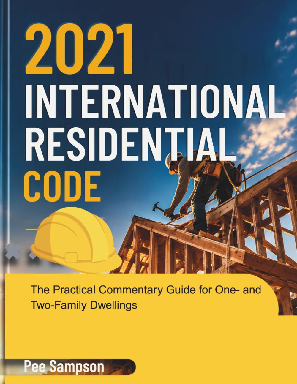 2021 International Residential Code: The Practical Commentary Guide for One- and Two-Family Dwellings