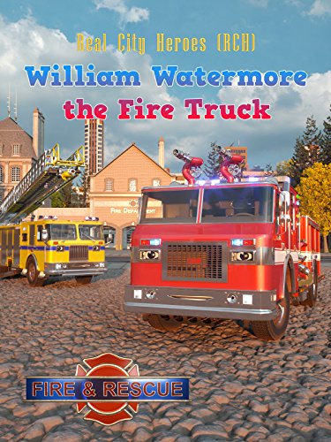 rescue heroes fire truck - William Watermore the Fire Truck - Real City Heroes (RCH) - Fire & Rescue