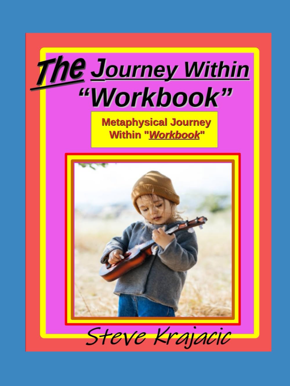 The Journey Within "Workbook": Metaphysical Journey Within "Workbook"